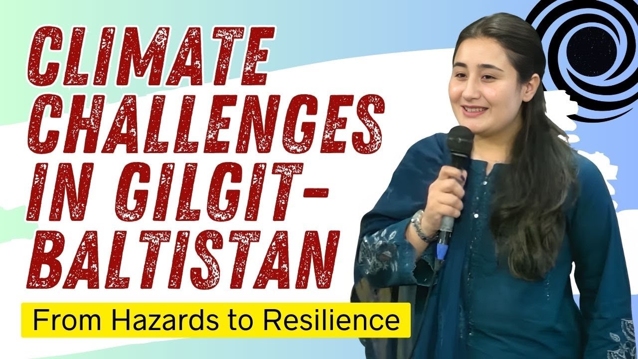Climate Vulnerabilities in Gilgit-Baltistan: From Hazards to Resilience