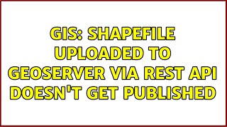GIS: Shapefile uploaded to GeoServer via REST API doesn't get published