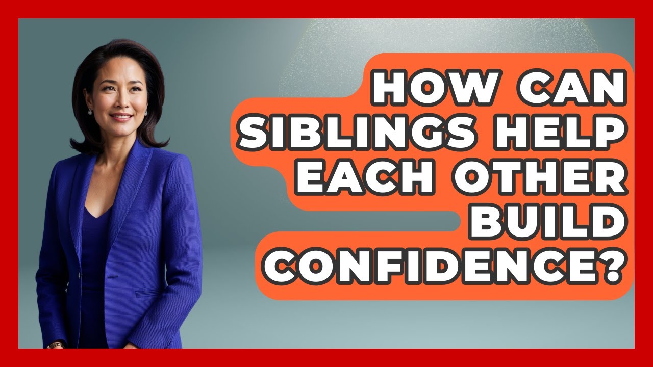 how-can-siblings-help-each-other-build-confidence-better-family