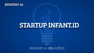 Insights e Soluções: Startup Infant.ID