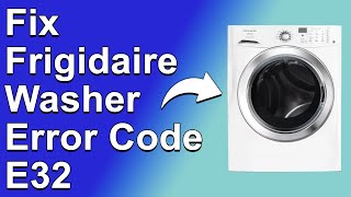 How To Fix Frigidaire Washer Error Code E32 (Understand The Causes Of Error E32 - Simple Solutions!)