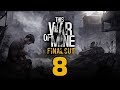 Прохождение This War of Mine: Final Cut #8 - Конец войне [День 34 - 40][ФИНАЛ]