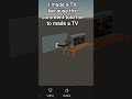 what should I make next I made TV because the comment told me so what should it be next
