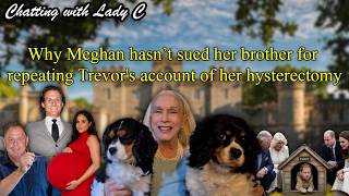 Why Meghan hasn't sued her brother for repeating Trevor's account of her hysterectomy