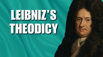 Leibniz’s Theodicy | The Best of All Possible Worlds | The Problem of Evil