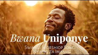 Bwana Uniponye | Swahili Worship Song | Nyimbo za Imani