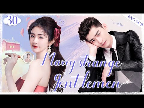 ENGSUB【Marry Strange Gentlemen】▶EP30 | Zhang Han, Bai Lu💕Good Drama