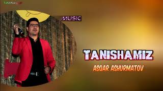 Asqar Ashurmatov - Tanishamiz | Аскар Ашурматов - Танишамиз (RemiX music version)