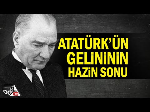 Atatürk'ün Gelininin Hazin Sonu