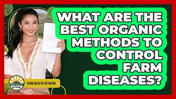 What Are The Best Organic Methods To Control Farm Diseases? - Farm Wealth Network
