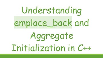 Understanding emplace_back and Aggregate Initialization in C+ +