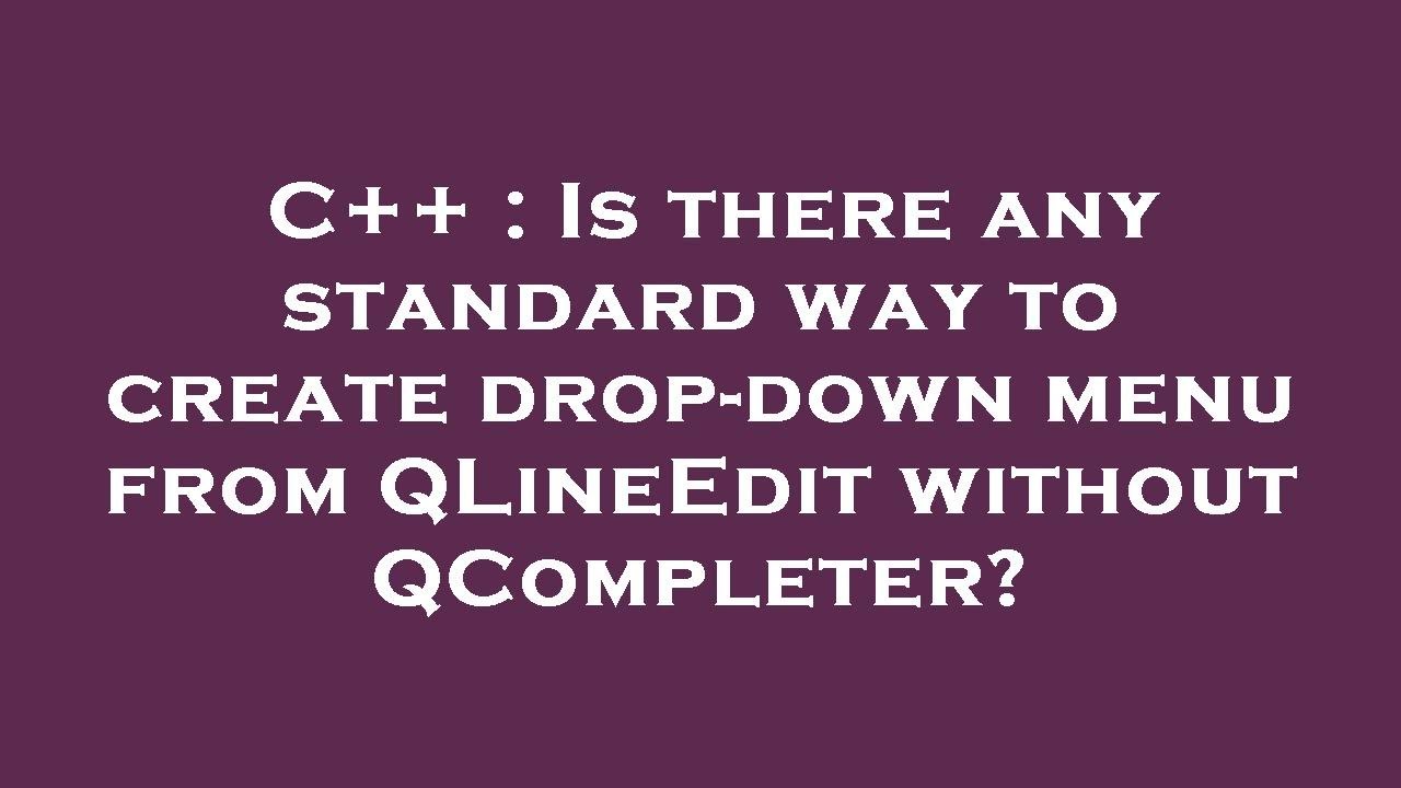 C++ : Is there any standard way to create drop-down menu from QLineEdit ...