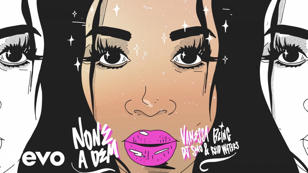Watch Vanessa Bling, DJ Smo, Reid Waters - None A Dem on YouTube Watch Vanessa Bling, DJ Smo, Reid Waters - None A Dem on YouTube