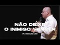 Não Deixe o Inimigo Vencer - Pr. Oswaldo Lôbo