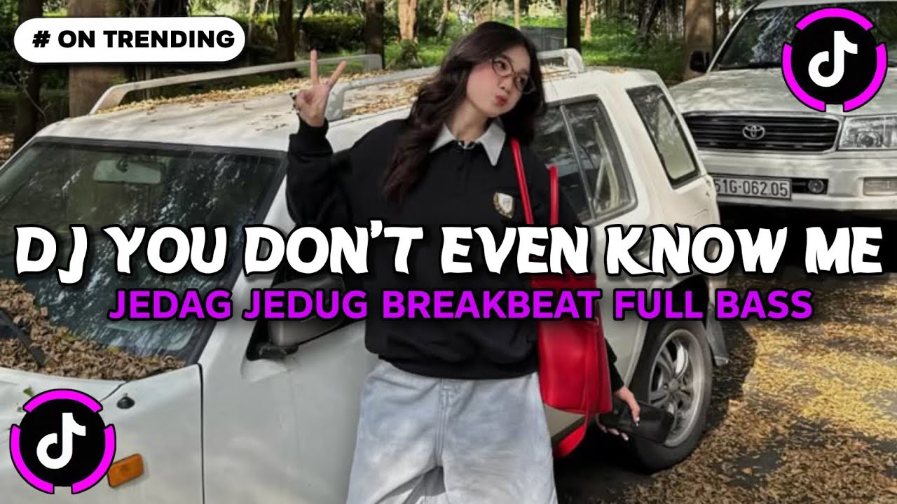 DJ YOU DON'T EVEN KNOW ME BREAKBEAT FULL BASS JEDAG JEDUG VIRAL TIKTOK TERBARU 2026 FULL SONG