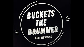 Buckets The Drummer Wine We Drink