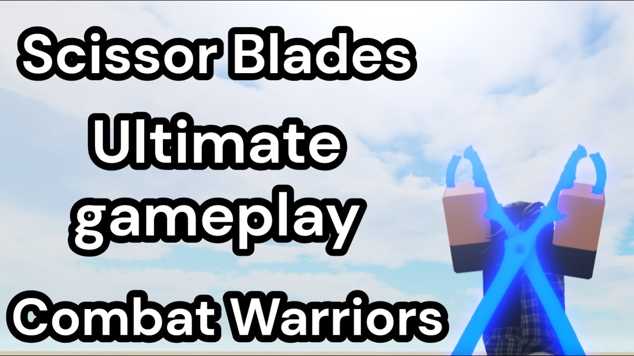 Ultimate SCISSOR BLADES Gameplay Combat Warriors