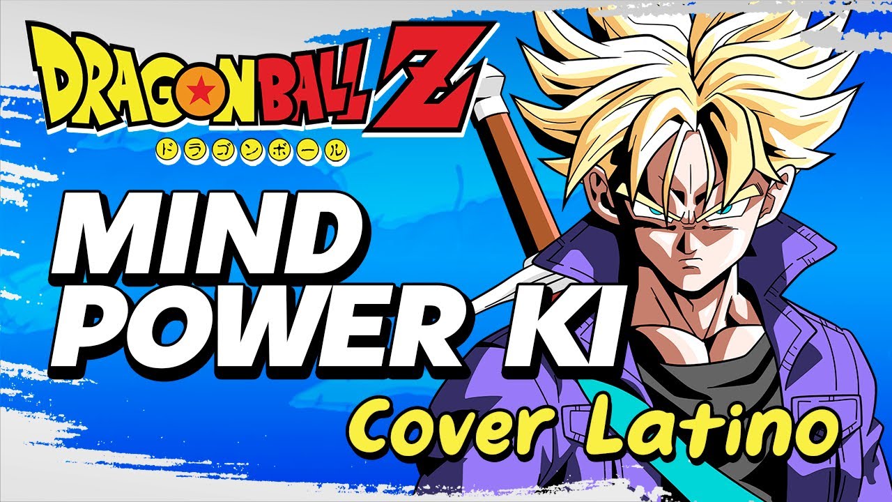 ·MIND POWER KI·「Dragon Ball Z」⋆Cover Latino⋆