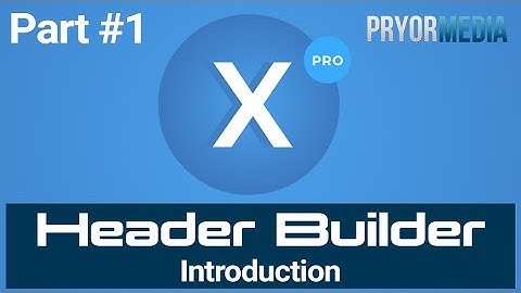 X Pro Header Builder Tutorial: How To Build Header In X Pro (Part 1) - X Pro WordPress Theme