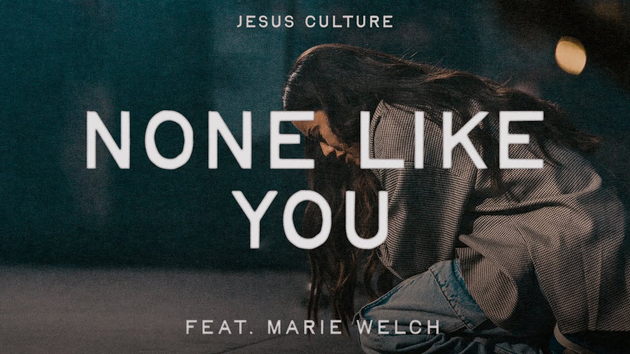 None Like You feat. Marie Welch | Official Live Video | Jesus Culture