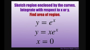 Sketch region enclosed by curves and line y =e^x and y = xe^x and x = 0. Find area of region