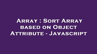 Array : Sort Array based on Object Attribute - Javascript