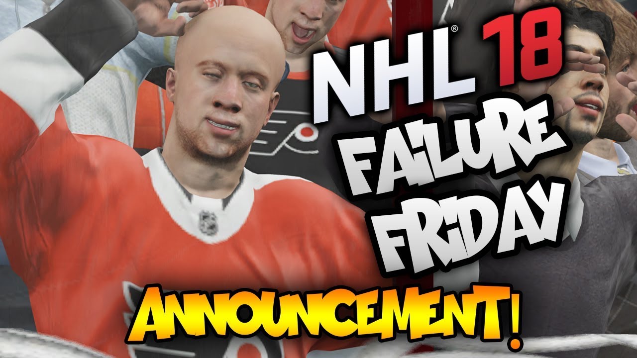 NHL 18 - FAILURE FRIDAY ANNOUNCEMENT! (NEW SERIES)