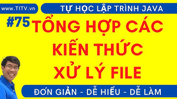 Java 75. Tổng hợp các kiến thức xử lý file | Lập trình Java