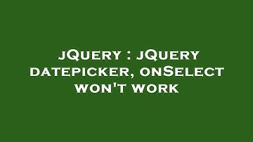 jQuery : jQuery datepicker, onSelect won