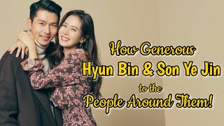 How Generous Hyun Bin & Son Ye Jin to People around them