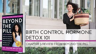 Birth Control Hormone Detox 101 | Chapter 5 of Beyond the Pill | Dr. Jolene Brighten