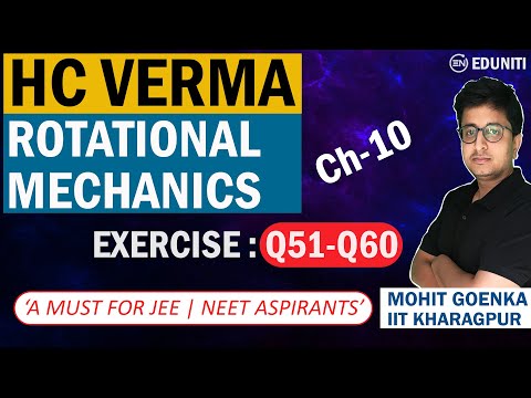 H C Verma Solutions | Rotational Mechanics | Q51 to Q60 | Mohit Goenka (IITKGP)