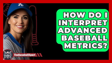 How Do I Interpret Advanced Baseball Metrics? - The Baseball Xpert