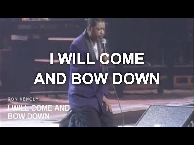 Ron Kenoly - I Will Come and Bow Down