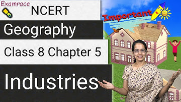 NCERT Class 8 Geography Chapter 5: Industries (Examrace - Dr. Manishika) | English | CBSE