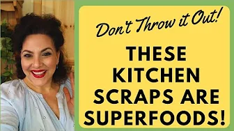 KITCHEN SCRAPS THAT BOOST YOUR HEALTH (AND HOW TO USE THEM!)