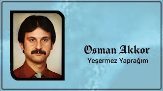 Osman Akkor - Yeşermez Yaprağım