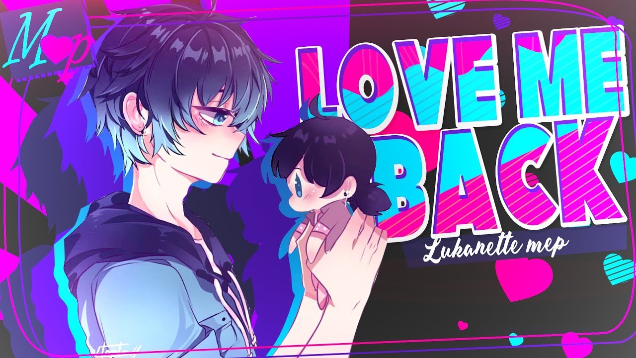 「M♥P」Love Me Back // Lukanette ᴹᴱᴾ