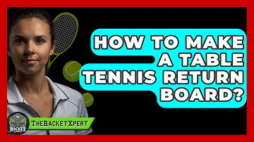 How To Make A Table Tennis Return Board? - The Racket Xpert