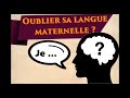 Peuton oublier sa langue maternelle 