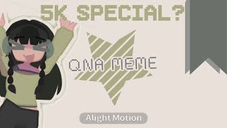 ☆ QNA MEME [] 5,000 SPECIAL ☆