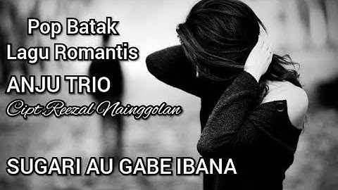Sugari au gabe ibana, (lirik dan terjemahan) Anju trio
