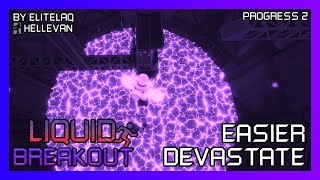 Liquid Breakout || Easier Devastate (Progress 2)