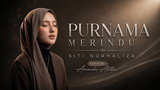 PURNAMA MERINDU - SITI NURHALIZA | Cover by Amanda Atilla