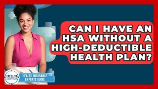 Can I Have An HSA Without A High-Deductible Health Plan? - Health Insurance Experts Guide