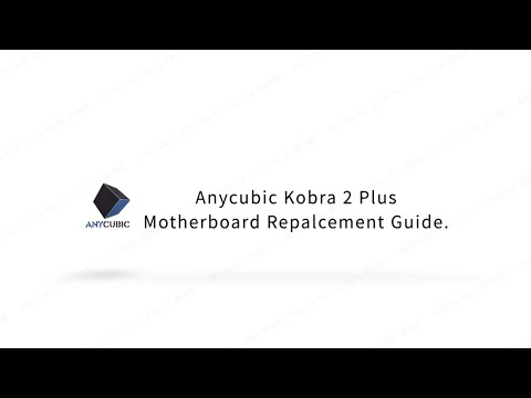 Anycubic Kobra 2 Plus Motherboard Replacement Guide