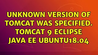 Unknown version of Tomcat was specified. Tomcat 9 Eclipse Java EE Ubuntu18.04