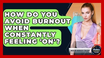How Do You Avoid Burnout When Constantly Feeling 