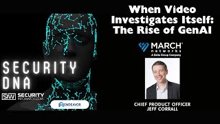 When Video Investigates Itself: The Rise of GenAI with March Networks' Jeff Corrall