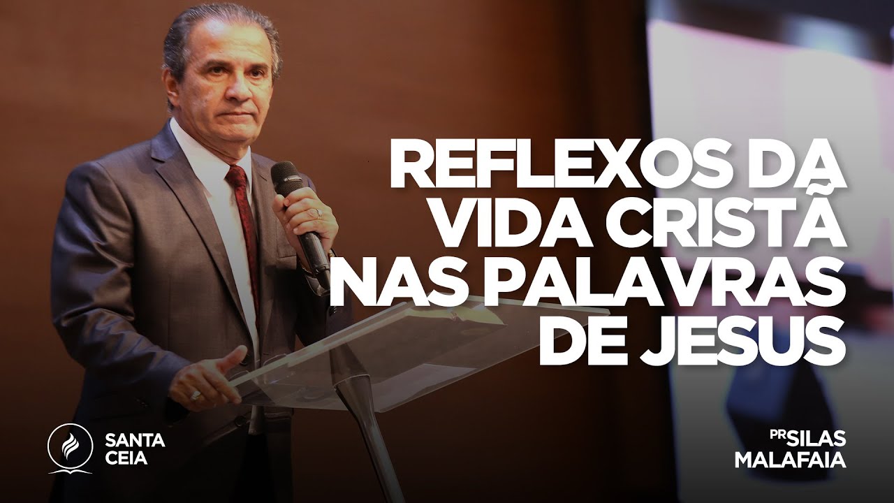 Reflexões da vida cristã nas palavras de Jesus | Pr. Silas Malafaia | Santa Ceia – 05/05/19